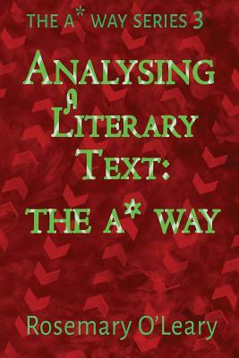 Analysing a Literary Text the A* Way by Rosemary O'Leary