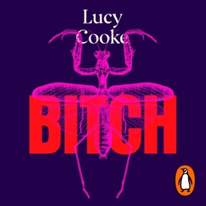 Bitch: A Revolutionary Guide to Sex, Evolution and the Female Animal by Lucy Cooke