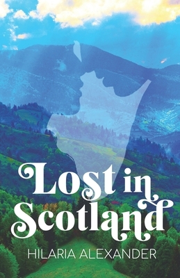 Lost in Scotland by Hilaria Alexander