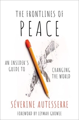 The Frontlines of Peace: An Insider's Guide to Changing the World by Séverine Autesserre