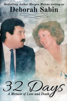 32 Days: A Memoir of Love and Death by Morgan Malone, Deborah Sabin