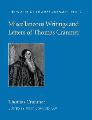 Miscellaneous Writings and Letters of Thomas Cranmer by Thomas Cranmer