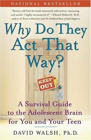 Why Do They Act That Way?: A Survival Guide to the Adolescent Brain for You and Your Teen by David Walsh, Nat Bennett