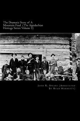 The Dramatic Story of A Mountain Feud: Annotated Edition by John R. Spears