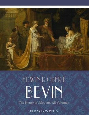 The House of Seleucus: All Volumes by Edwyn Bevan