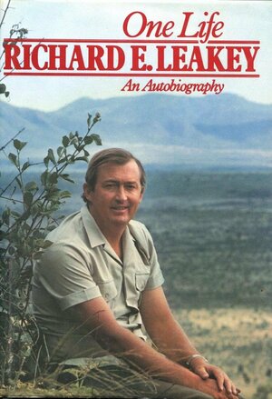 One Life: Richard E. Leakey: An Autobiography by Richard E. Leakey