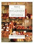 Paris Boulangerie-Patisserie: Recipes from Thirteen Outstanding French Bakeries by Linda Dannenberg, Guy Bouchet