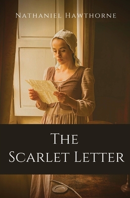 The Scarlet Letter: An historical romance in Puritan Massachusetts Bay Colony during the years 1642 to 1649 about the story of Hester Pryn by Nathaniel Hawthorne