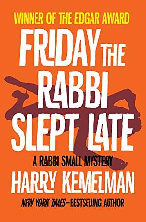 Friday the Rabbi Slept Late by Harry Kemelman