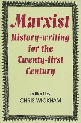 Marxist History-Writing for the Twenty-First Century by Chris Wickham