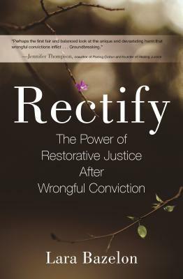Rectify: The Power of Restorative Justice After Wrongful Conviction by Lara Bazelon
