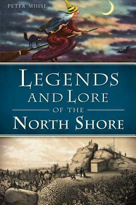 Legends and Lore of the North Shore by Peter Muise