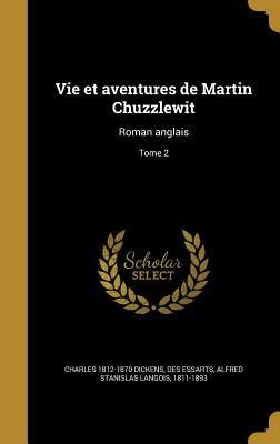 Vie Et Aventures de Martin Chuzzlewit: Roman Anglais; Tome 2 by Charles Dickens