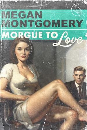 Morgue to Love by Megan Montgomery