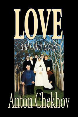 Love and Other Stories by Anton Chekhov, Fiction, Short Stories, Classics, Literary by Anton Chekhov