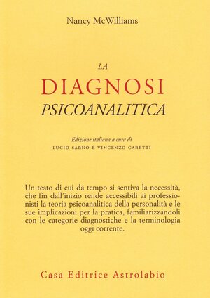 La diagnosi psicoanalitica. Struttura della personalità e processo clinico by L. Sarno, Nancy McWilliams, V. Caretti