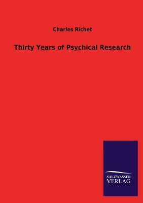 Thirty Years of Psychical Research by Charles Richet