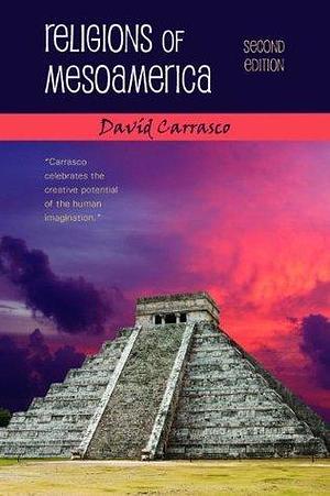 Religions of Mesoamerica by Davíd Carrasco, Davíd Carrasco