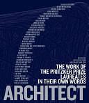 Architect: The Work of the Pritzker Prize Laureates in Their Own Words by Grace Ong-Yan, Ruth A. Peltason