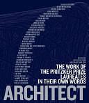 Architect: The Work of the Pritzker Prize Laureates in Their Own Words by Ruth A. Peltason, Grace Ong-Yan