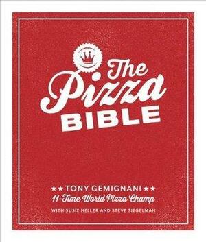 The Pizza Bible: The World's Favorite Pizza Styles, from Neapolitan, Deep-Dish, Wood-Fired, Sicilian, Calzones and Focaccia to New York, New Haven, Detroit, and more by Tony Gemignani, Tony Gemignani