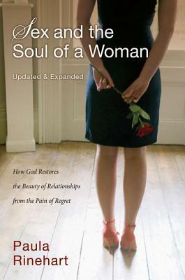 Sex and the Soul of a Woman: How God Restores the Beauty of Relationship from the Pain of Regret by Paula Rinehart