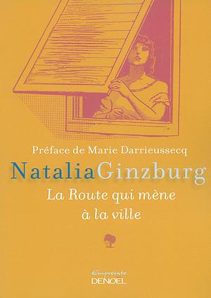 La Route qui mène à la ville by Natalia Ginzburg