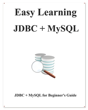 Easy Learning JDBC + MySQL: JDBC for Beginner's Guide by Yang Hu