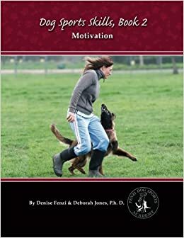 Dog Sports Skills, Book 2: Motivation by Denise Fenzi, Ken Ramirez, Deb Jones