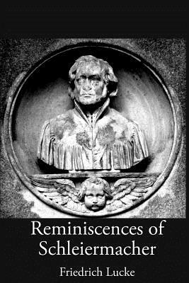 Reminiscences of Schleiermacher by Friedrich Lucke