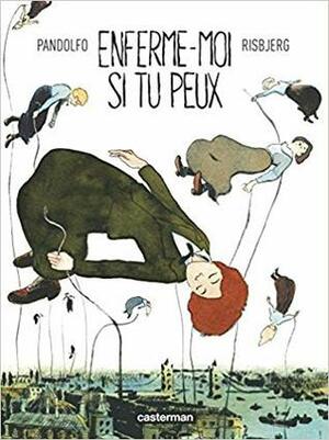 Enferme-moi si tu peux by Anne-Caroline Pandolfo, Terkel Risbjerg