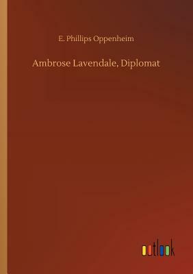 Ambrose Lavendale, Diplomat by Edward Phillips Oppenheim