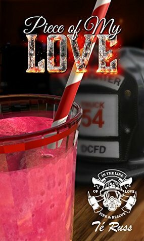 Piece of My Love (In the Line of Love: Fire & Rescue Book 1) by Té Russ