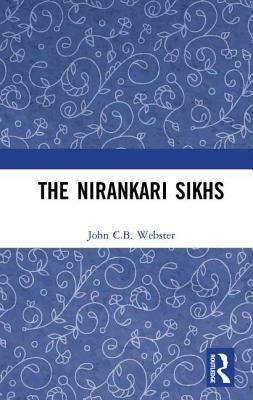 The Nirankari Sikhs by John C. B. Webster