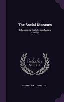 The Social Diseases: Tuberculosis, Syphilis, Alcoholism, Sterility by Bernard Miall, J. Hericourt