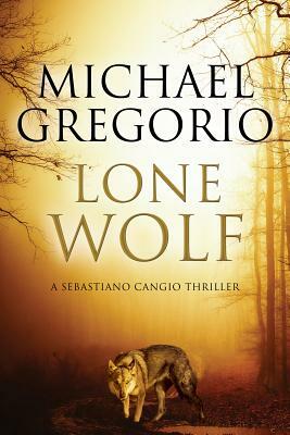 Lone Wolf: A Mafia Thriller Set in Rural Italy by Michael Gregorio