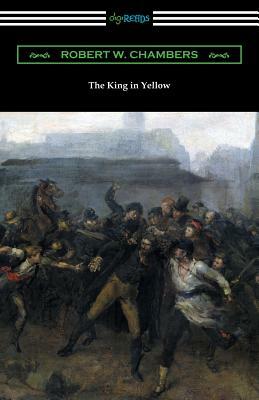 The King in Yellow (with a Foreword by Rupert Hughes) by Robert W. Chambers