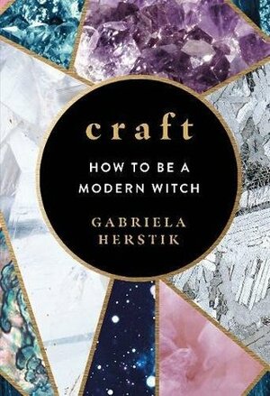 Craft: Everyday Magic for Modern Witches by Gabriela Herstik