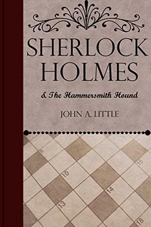 Sherlock Holmes and the Hammersmith Hound by John A. Little