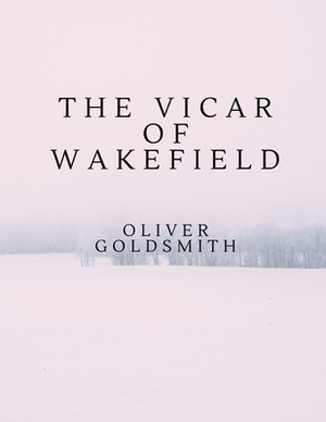 The Vicar of Wakefield by Oliver Goldsmith