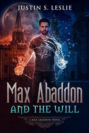 Max Abaddon and The Will by Justin Leslie