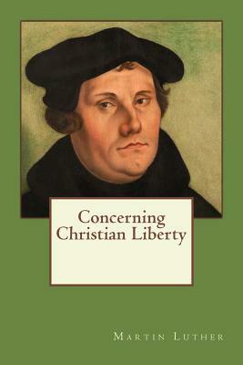 Concerning Christian Liberty by Martin Luther