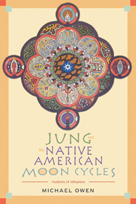 Jung and the Native American Moon Cycles: Rhythms of Influence by Michael Owen