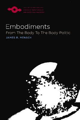 Embodiments: From the Body to the Body Politic by James R. Mensch