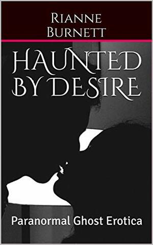 Haunted by Desire  by Rianne Burnett