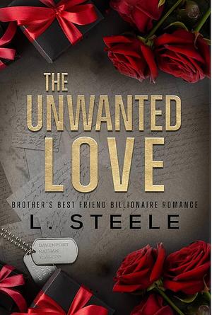 The Unwanted Love: A Brother's Best Friend Romance by L. Steele