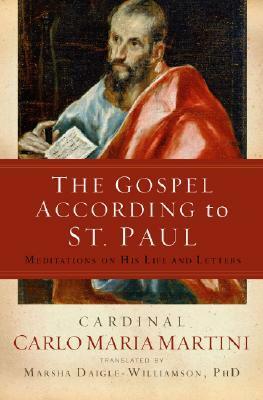 The Gospel According to St. Paul: Meditations on His Life and Letters by Marsha Daigle-Williamson, Carlo Maria Martini