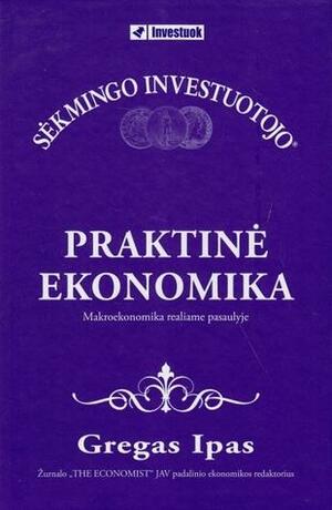 Praktinė ekonomika by Greg Ip