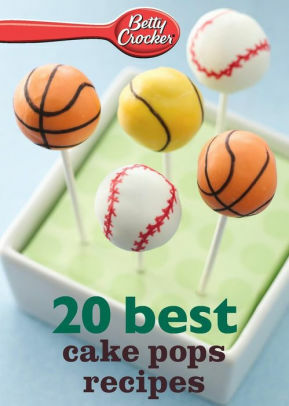 Betty Crocker 20 Best Cake Pops Recipes by Betty Crocker