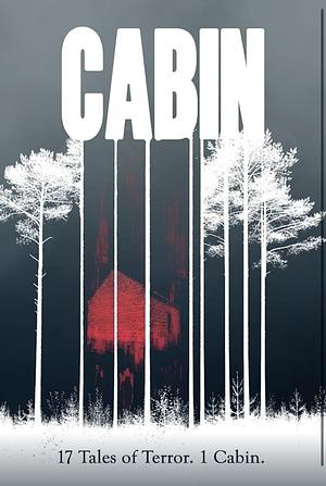 Cabin: 17 Tales of Terror. 1 Cabin by Blaire Daniels